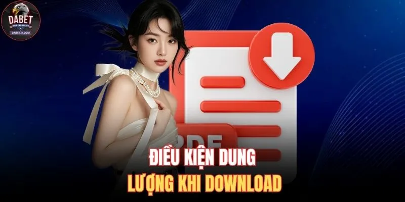 Tải App DABET 2 Điều kiện dung lượng khi download