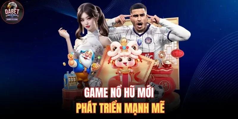 Game Nổ Hũ Mới - Mở Đầu Kỷ Nguyên Giải Trí Số 2026 2 Game nổ hũ mới phát triển mạnh mẽ