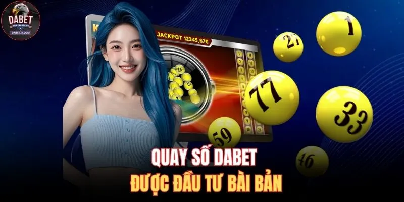Quay Số DABET 1 Quay số DABET được đầu tư bài bản