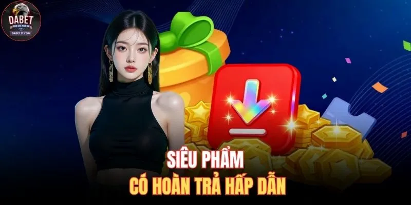 Quay Số DABET 3 Siêu phẩm có hoàn trả hấp dẫn